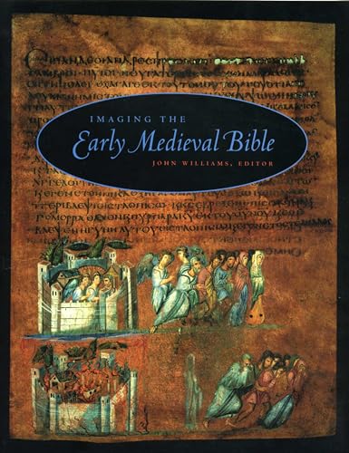 Imaging the Early Medieval Bible (Penn State Series in the History of the Book)