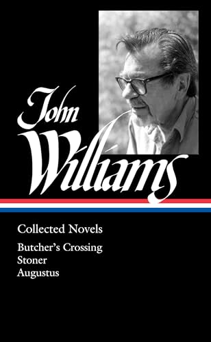John Williams: Collected Novels (LOA #349): Butcher's Crossing / Stoner / Augustus (Library of America, 349) von Library of America