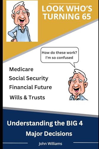 Look Who's Turning 65: Understanding the BIG 4 Major Decisions Look Who's Turning 65: Understanding the BIG 4 Major Decisions von Independently published