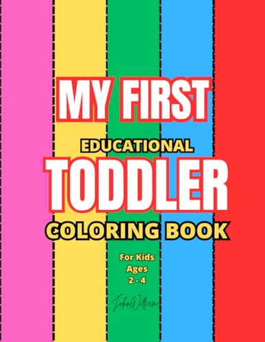My First Educational Toddler Coloring Book: 100+ Pages of Big Letter Tracing, Numbers, Colors and Simple Drawings for Kids Ages 2-4. von Independently published
