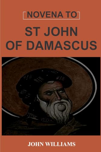 Novena to St John of Damascus: Seeking Divine Guidance: A Powerful Novena to St. John of Damascus von Independently published