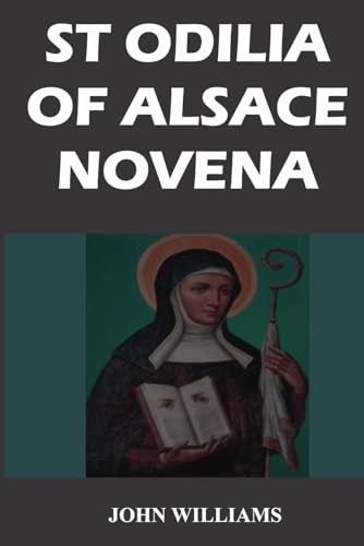 Novena to st Odilia of Alsace: Patron St. of the blind or partially sighted, Alsace, France von Independently published