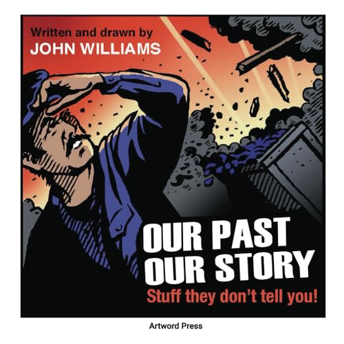 Our Past Our Story: Stuff they don't tell you! von Artword Press