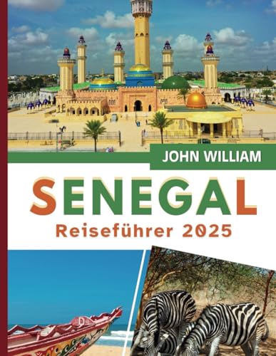 Senegal Reiseführer 2025: Ihr Begleiter zu verborgenen Schätzen, lebendiger Kultur, köstlicher Küche, atemberaubenden Landschaften und praktischen Tipps für eine unvergessliche Reise Senegal Reiseführer 2025: Ihr Begleiter zu verborgenen Schätzen, lebendiger Kultur, köstlicher Küche, atemberaubenden Landschaften und praktischen Tipps für eine unvergessliche Reise von Independently published