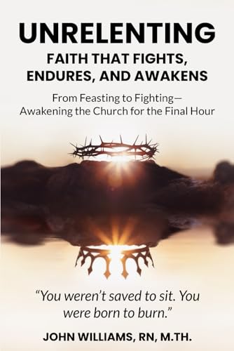 Unrelenting: Faith That Fights, Endures, and Awakens: From Feasting to Fighting—Awakening the Church for the Final Hour Unrelenting: Faith That Fights, Endures, and Awakens: From Feasting to Fighting—Awakening the Church for the Final Hour von Independently published