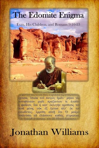 The Edomite Enigma: Esau, His Children, and Romans 9:10-13 The Edomite Enigma: Esau, His Children, and Romans 9:10-13