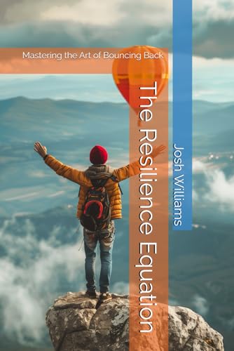 The Resilience Equation: Mastering the Art of Bouncing Back (The Build Your Best Self Series) von Independently published