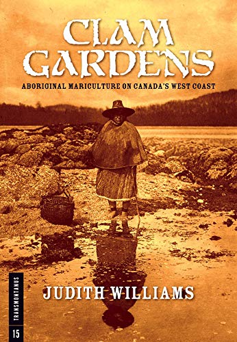Clam Gardens: Aboriginal Mariculture on Canada's West Coast (Transmontanus, 15, Band 15)