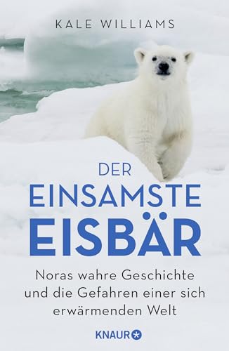Der einsamste Eisbär: Noras wahre Geschichte und die Gefahren einer sich erwärmenden Welt