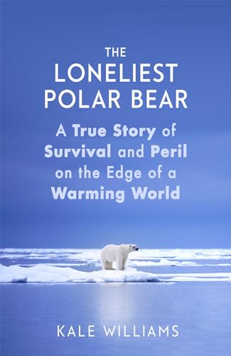 The Loneliest Polar Bear: A True Story of Survival and Peril on the Edge of a Warming World von Sphere