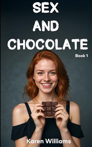 Sex and Chocolate: Karen's Desires Series, Book 1 von Independently published