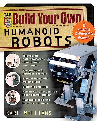 Build Your Own Humanoid Robots: 6 Amazing And Affordable Projects (Tab Robotics)