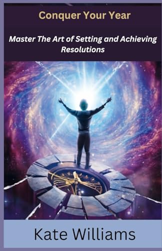 Conquer Your Year: Master The Art of Setting and Achieving Resolutions von Independently published