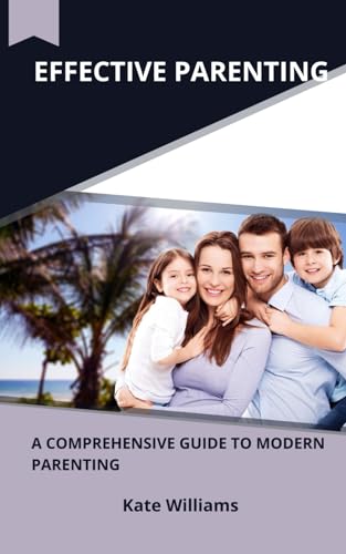Effective Parenting: A Comprehensive Guide to Modern Parenting von Independently published