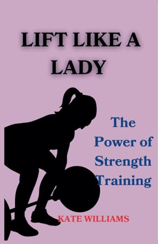 Lift like a lady: The Power of Strength Training von Independently published
