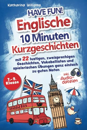 Have fun! Englische 10 Minuten Kurzgeschichten inkl. Audiodateien 7. – 9. Klasse - mit 22 lustigen, zweisprachigen Geschichten, Vokabellisten und spielerischen Übungen ganz einfach zu guten Noten von Clevere Möwe Verlag