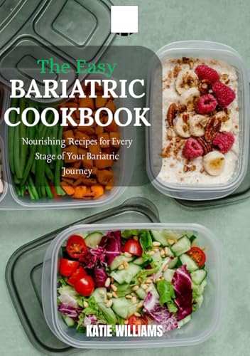 The Bariatric Cookbook: Nourishing Recipes for Every Stage of your Bariatric Journey von Independently published