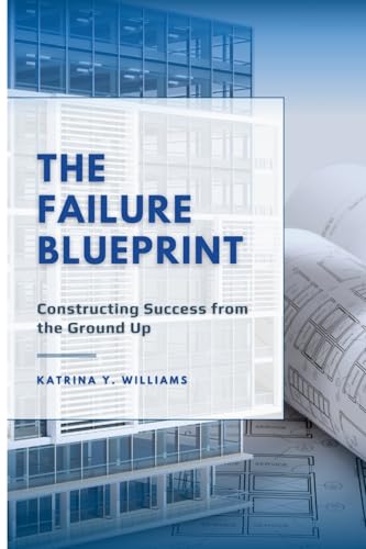 The Failure Blueprint: Constructing Success from the Ground Up von Lulu.com