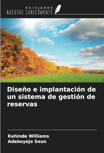 Diseño e implantación de un sistema de gestión de reservas von Ediciones Nuestro Conocimiento