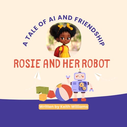 Rosie and her Robot: A Tale of AI and Friendship von Independently published