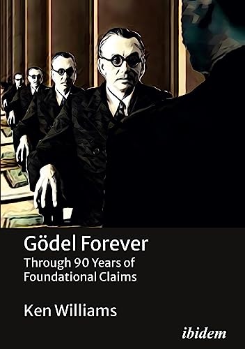 Gödel Forever: Through 90 Years of Foundational Claims von ibidem