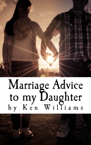 Marriage Advice to my Daughter: Everything I've Learned Since You Were Born von CreateSpace Independent Publishing Platform