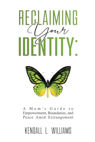 Reclaiming Your Identity: A Mom’s Guide to Empowerment, Boundaries, and Peace Amid Estrangement von Independently published