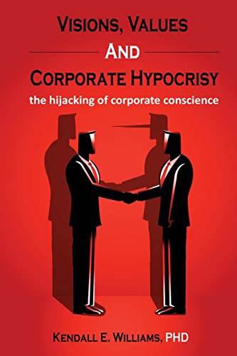 Visions, Values, and Corporate Hypocrisy: the hijacking of corporate conscience