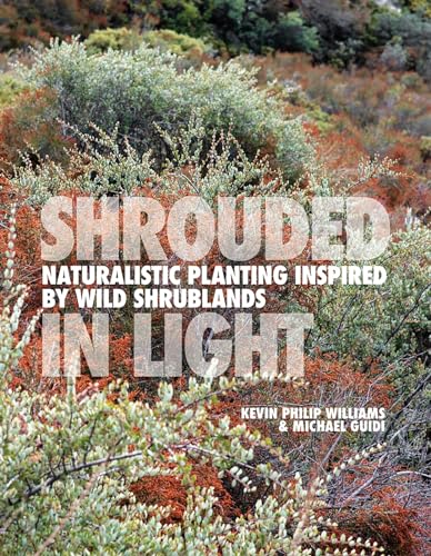 Shrouded in Light: Naturalistic Planting Inspired by Wild Shrublands von Filbert Press