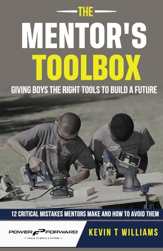 The Mentor's Toolbox: Giving Boys the Right Tools to Build a Future: 12 Critical Mistakes Mentors Make...And How to Avoid Them von Independently published