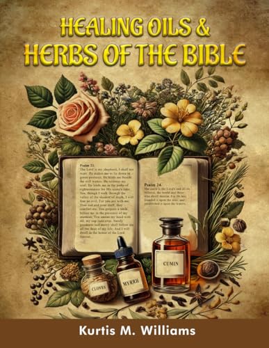 Healing Oils & Herbs Of The Bible von The Book Publishing Pros