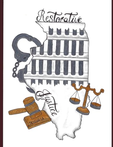 Restorative Justice: Outside the Inside of the State of Illinois von Independently published