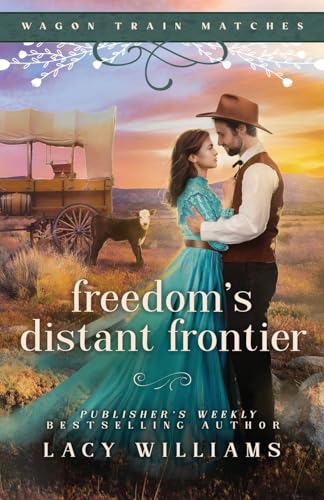 Freedom's Distant Frontier (Wagon Train Matches) von Lacy Williams Books LLC