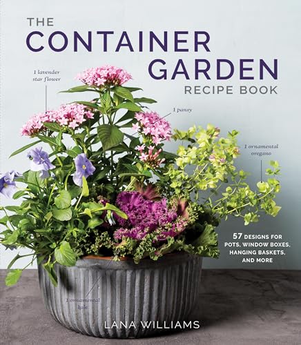 The Container Garden Recipe Book: 57 Designs for Pots, Window Boxes, Hanging Baskets, and More von Artisan