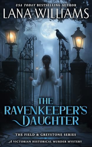 The Ravenkeeper's Daughter: A Victorian Historical Murder Mystery (The Field & Greystone Series, Band 1) von Lana Williams Books