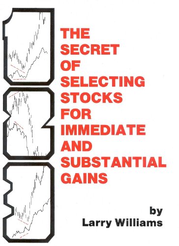 The Secrets of Selecting Stocks for Immediate and Substantial Gains