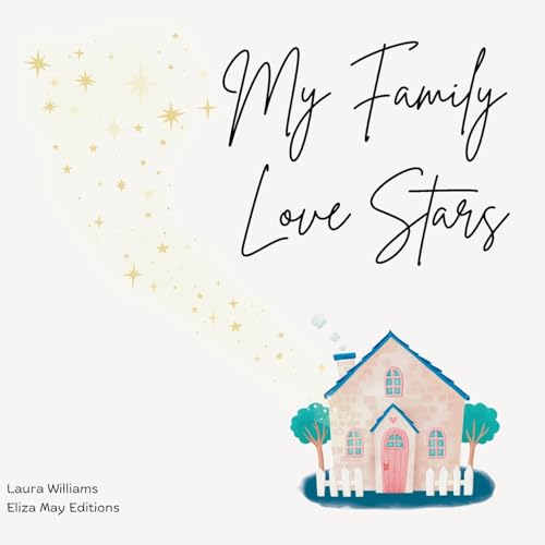 My Family Love Stars: For all of the families around the world nurturing their children in a haven away from home, where the warmth of a families love continues to shine brightly. von Eliza May Editions