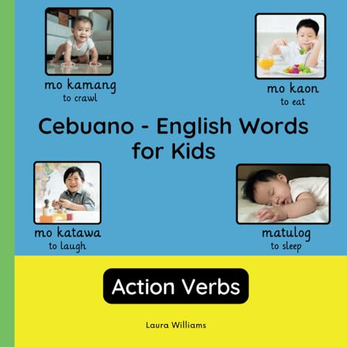 Cebuano - English Words for Kids - Action Verbs: Teach and Learn Cebuano For Kids and Beginners | Bilingual Picture Book with English Translations ... Books for Children (English-Cebuano), Band 3) von Independently published