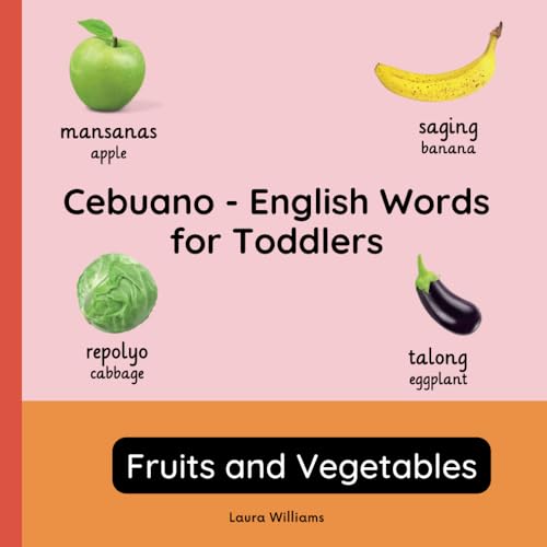 Cebuano - English Words for Toddlers - Fruits and Vegetables: Teach and Learn Cebuano For Kids and Beginners | Bilingual Picture Book with English ... Books for Children (English-Cebuano), Band 2) von Independently published