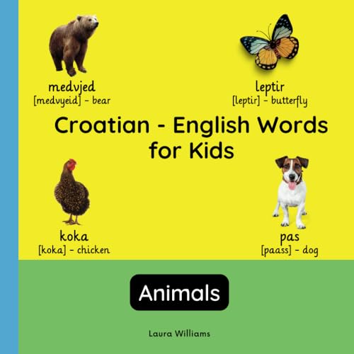 Croatian - English Words for Kids - Animals: Teach and Learn Croatian For Kids and Beginners | Bilingual Picture Book with English Translations ... for Children (English-Croatian), Band 4) von Independently published