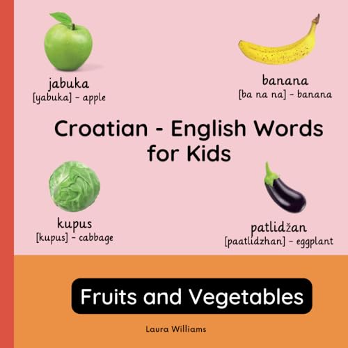 Croatian - English Words for Kids - Fruits and Vegetables: Teach and Learn Croatian For Kids and Beginners | Bilingual Picture Book with English ... for Children (English-Croatian), Band 2) von Independently published