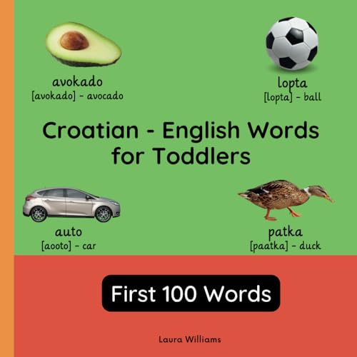 Croatian - English Words for Toddlers - First 100 Words: Teach and Learn Croatian For Kids and Beginners | Bilingual Picture Book with English ... for Children (English-Croatian), Band 1) von Independently published