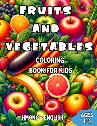 Hmong - English Fruits and Vegetables Coloring Book for Kids Ages 4-8: Bilingual Coloring Book with English Translations | Color and Learn le Hmong ... Books for Children (English-Hmong), Band 7) von Independently published