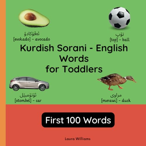 Kurdish Sorani - English Words for Toddlers - First 100 Words: Teach and Learn Kurdish Sorani For Kids and Beginners | Bilingual Picture Book with ... Children (English-Kurdish Sorani), Band 1) von Independently published