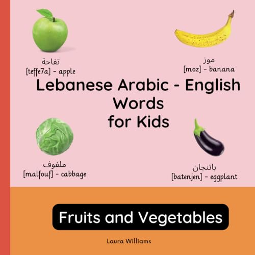 Lebanese Arabic - English Words for Kids - Fruits and Vegetables: Teach and Learn Lebanese Arabic For Kids and Beginners | Bilingual Picture Book with ... Children (English-Lebanese Arabic), Band 2) von Independently published