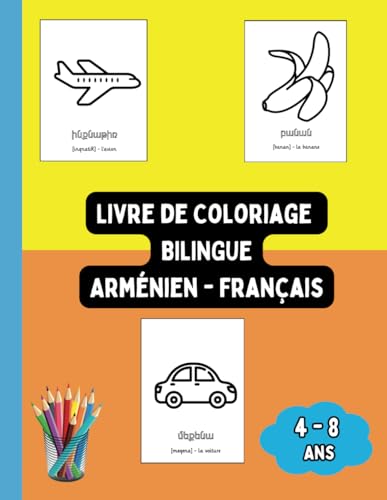 Livre de Coloriage Bilingue Arménien - Français: Colorier et Apprendre l'Arménien pour Enfants de 4 à 8 ans (Livres Bilingues pour Enfants (Français-Arménien), Band 5) von Independently published