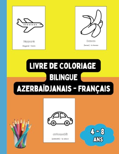 Livre de Coloriage Bilingue Azerbaïdjanais - Français: Colorier et Apprendre l'Azerbaïdjanais pour Enfants de 4 à 8 ans (Livres Bilingues pour Enfants (Français-Azerbaïdjanais), Band 5)