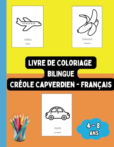 Livre de Coloriage Bilingue Créole Capverdien - Français: Colorier et Apprendre le Créole Capverdien pour Enfants de 4 à 8 ans (Livres Bilingues pour Enfants (Français-Créole Capverdien), Band 5) von Independently published