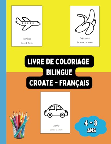 Livre de Coloriage Bilingue Croate - Français: Colorier et Apprendre le Croate pour Enfants de 4 à 8 ans (Livres Bilingues pour Enfants (Français-Croate), Band 5) von Independently published