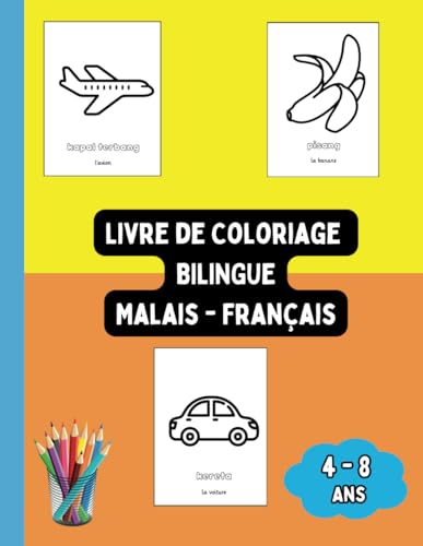 Livre de Coloriage Bilingue Malais - Français: Colorier et Apprendre le Malais pour Enfants de 4 à 8 ans (Livres Bilingues pour Enfants (Français-Malais), Band 4) von Independently published